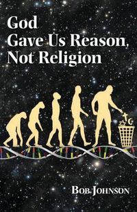 Cover image for God Gave Us Reason, Not Religion