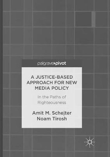 Cover image for A Justice-Based Approach for New Media Policy: In the Paths of Righteousness
