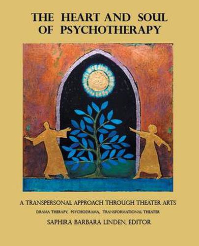 Cover image for The Heart and Soul of Psychotherapy: A Transpersonal Approach Through Theater Arts