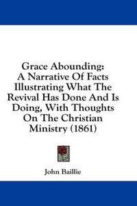 Cover image for Grace Abounding: A Narrative of Facts Illustrating What the Revival Has Done and Is Doing, with Thoughts on the Christian Ministry (1861)