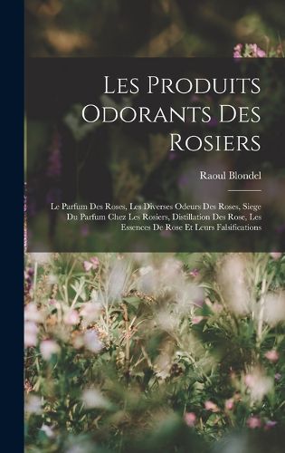 Cover image for Les Produits Odorants Des Rosiers