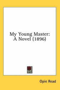 Cover image for My Young Master: A Novel (1896)