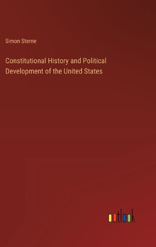 Constitutional History and Political Development of the United States