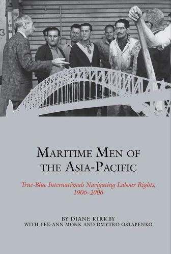 Cover image for Maritime Men of the Asia-Pacific: True-Blue Internationals Navigating Labour Rights 1906-2006