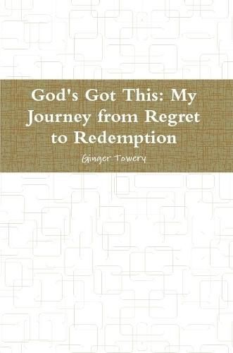 Cover image for God's Got This: My Journey from Regret to Redemption
