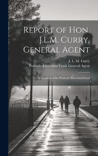 Report of Hon. J.L.M. Curry, General Agent