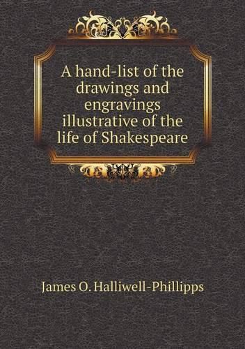 A hand-list of the drawings and engravings illustrative of the life of Shakespeare