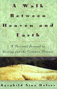 Cover image for Walk Between Heaven and Earth: Personal Journal on Writing and the Creative Process