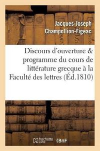 Cover image for Discours d'Ouverture & Programme Du Cours de Litterature Grecque, Professe A La Faculte Des Lettres