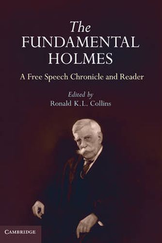 Cover image for The Fundamental Holmes: A Free Speech Chronicle and Reader - Selections from the Opinions, Books, Articles, Speeches, Letters and Other Writings by and about Oliver Wendell Holmes, Jr.