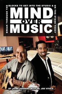 Cover image for Mind Over Music: Break Through the Blocks to Get Into the Studio and On Stage Today!