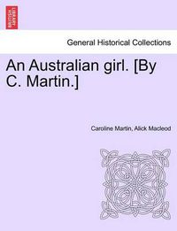 Cover image for An Australian Girl. [By C. Martin.] Vol. Oo