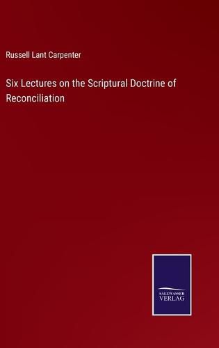 Six Lectures on the Scriptural Doctrine of Reconciliation