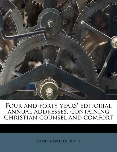 Cover image for Four and Forty Years' Editorial Annual Addresses; Containing Christian Counsel and Comfort