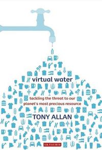 Cover image for Virtual Water: Tackling the Threat to Our Planet's Most Precious Resource
