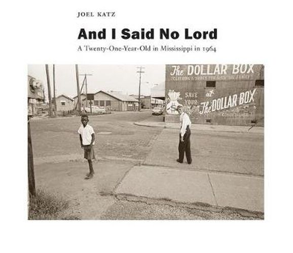 Cover image for And I Said No Lord: A Twenty-One-Year-Old in Mississippi in 1964
