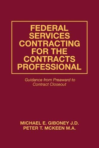 Cover image for Federal Services Contracting for the Contracts Professional: Guidance from Preaward to Contract Closeout