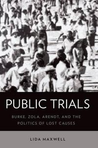 Cover image for Public Trials: Burke, Zola, Arendt, and the Politics of Lost Causes