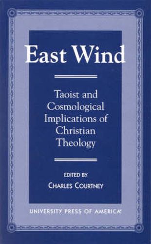 East Wind: Taoist and Cosmological Implications of Christian Theology