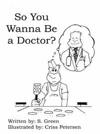 Cover image for So You Wanna Be a Doctor?