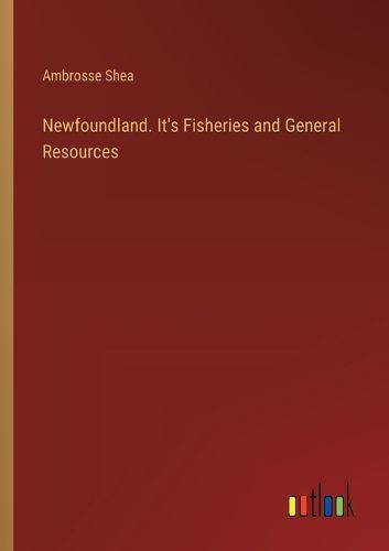 Cover image for Newfoundland. It's Fisheries and General Resources