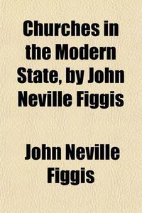 Cover image for Churches in the Modern State, by John Neville Figgis