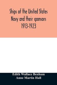 Cover image for Ships of the United States Navy and their sponsors 1913-1923