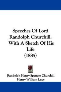 Cover image for Speeches of Lord Randolph Churchill: With a Sketch of His Life (1885)