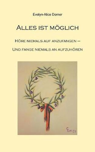 Cover image for Alles ist moeglich: Hoere niemals auf anzufangen - fange niemals an aufzuhoeren