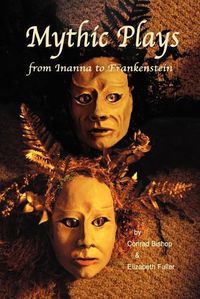 Cover image for Mythic Plays: from Inanna to Frankenstein