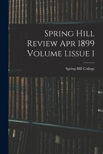 Cover image for Spring Hill Review Apr 1899 Volume 1.issue 1