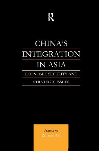 Cover image for China's Integration in Asia: Economic Security and Strategic Issues