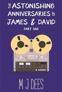 Cover image for The Astonishing Anniversaries of James and David, Part One