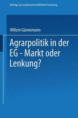 Cover image for Agrarpolitik in Der Eg -- Markt Oder Lenkung?: Die Ursachen Des Versagens Der Eg--Agrarpolitik Und Moegliche Alternativen