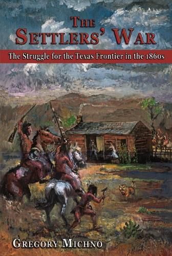 Cover image for The Settlers' War: The Struggle for the Texas Frontier in the 1860s