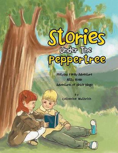 Cover image for Stories Under the Peppertree: Platypus Family Adventure; Kitty Koala; Adventures of Dinkie Dingo