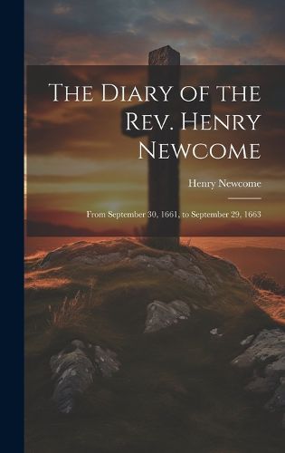 The Diary of the Rev. Henry Newcome