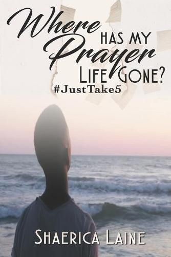 Cover image for Where Has My Prayer Life Gone?: #JustTake5