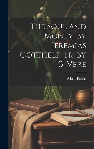 Cover image for The Soul and Money, by Jeremias Gotthelf, Tr. by G. Vere