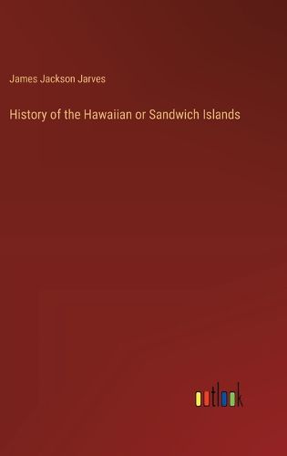 History of the Hawaiian or Sandwich Islands