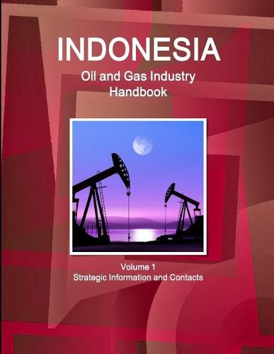Cover image for Indonesia Oil and Gas Industry Handbook Volume 1 Strategic Information and Contacts