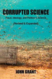 Cover image for Corrupted Science: Fraud, Ideology and Politics in Science (Revised & Expanded)
