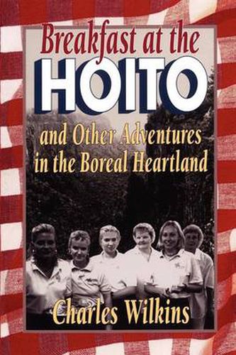 Breakfast at the Hoito: And Other Adventures in the Boreal Heartland