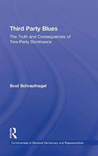 Cover image for Third Party Blues: The Truth and Consequences of Two-Party Dominance