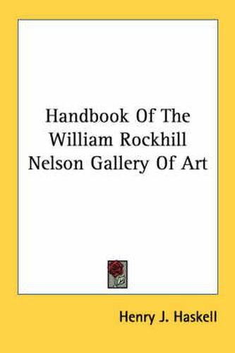 Cover image for Handbook of the William Rockhill Nelson Gallery of Art