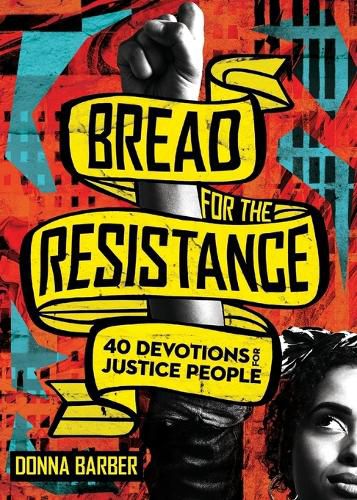 Cover image for Bread for the Resistance - Forty Devotions for Justice People