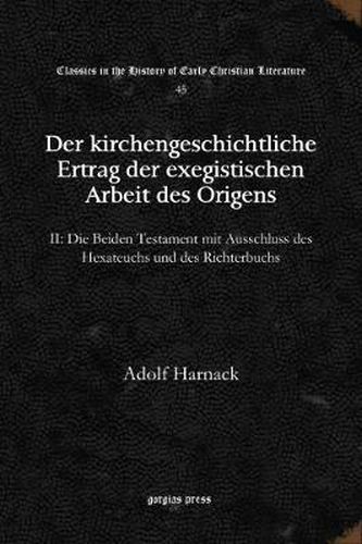 Der kirchengeschichtliche Ertrag der exegistischen Arbeit des Origens: II: Die Beiden Testament mit Ausschluss des Hexateuchs und des Richterbuchs