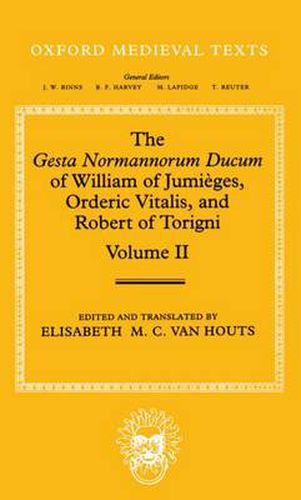 Cover image for The Gesta Normannorum Ducum of William of Jumieges, Orderic Vitalis, and Robert of Torigni: Volume II: Books V-VIII