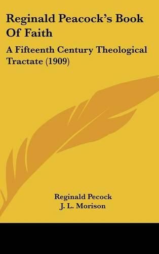 Reginald Peacock's Book of Faith: A Fifteenth Century Theological Tractate (1909)