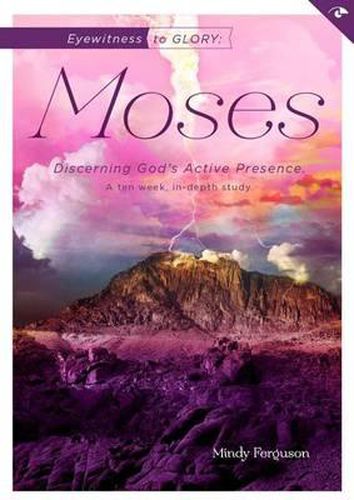 Cover image for Eyewitness to Glory: Moses: Discerning God's Active Presence